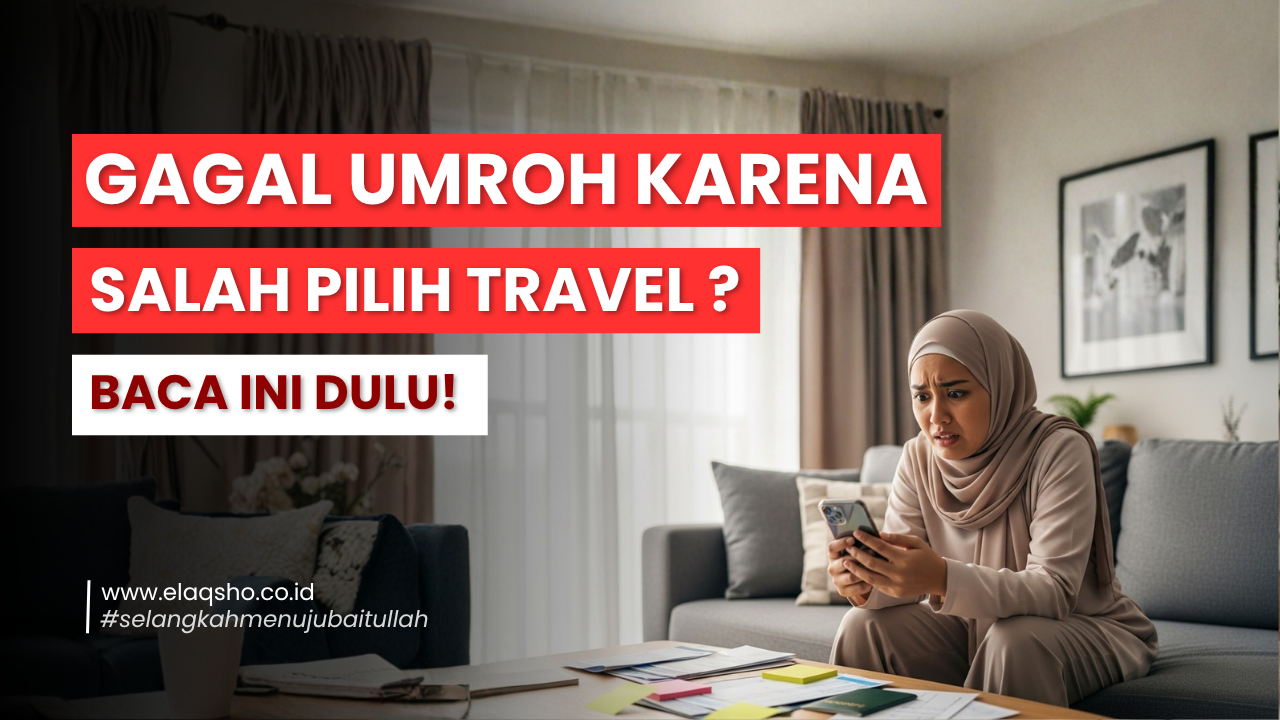 Jangan Asal Pilih Travel Umroh, Pilih yang Resmi, Pilih Elaqsho!